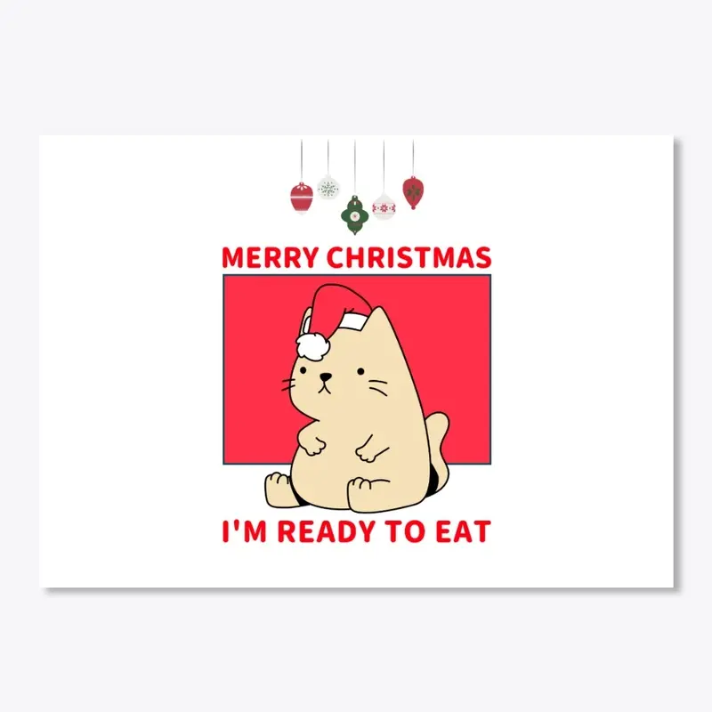 Merry Christmas, I'M Ready To Eat!