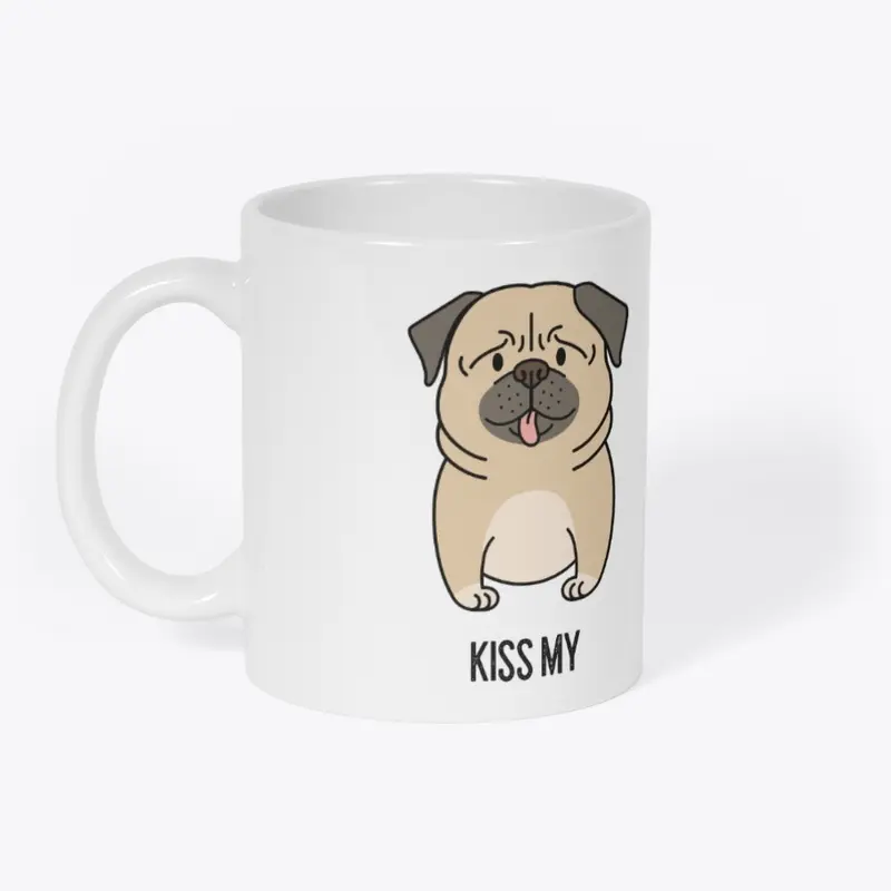 Kiss My PugAss | Pug Lover | Dog Lover